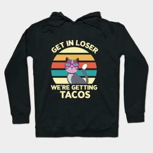 Get in loser we're getting tacos - Retro Vintage funny cat Hoodie